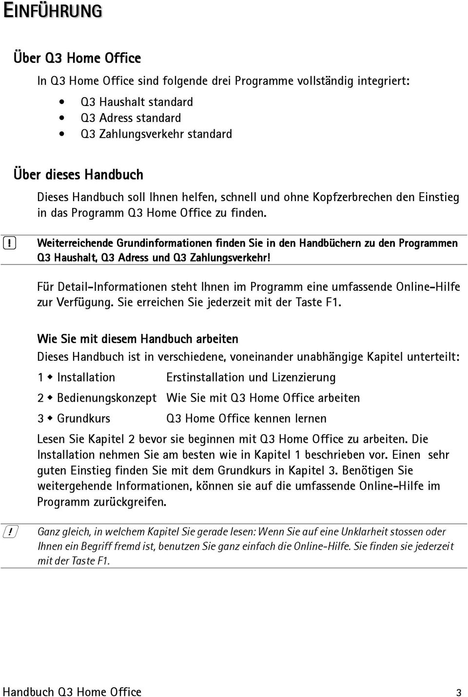 U Weiterreichende Grundinformationen finden Sie in den Handbüchern zu den Programmen Q3 Haushalt, Q3 Adress und Q3 Zahlungsverkehr!