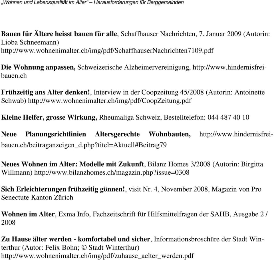 , Interview in der Coopzeitung 45/2008 (Autorin: Antoinette Schwab) http://www.wohnenimalter.ch/img/pdf/coopzeitung.