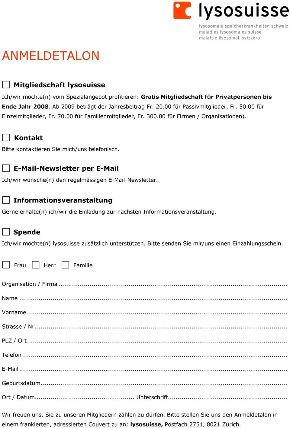 E-Mail-Newsletter per E-Mail Ich/wir wünsche(n) den regelmässigen E-Mail-Newsletter. Informationsveranstaltung Gerne erhalte(n) ich/wir die Einladung zur nächsten Informationsveranstaltung.