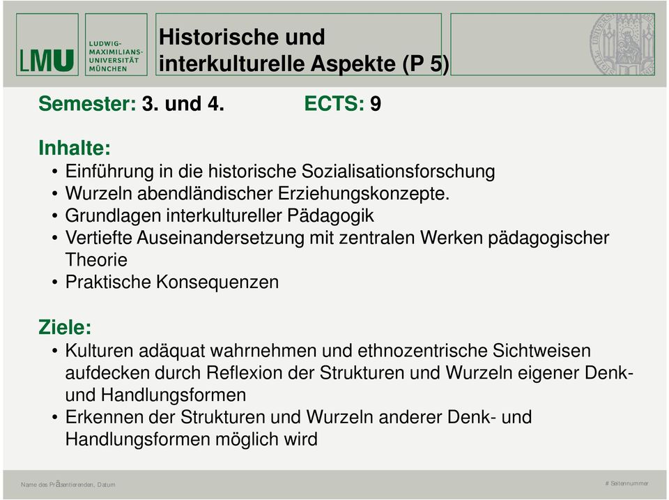 Grundlagen interkultureller Pädagogik Vertiefte Auseinandersetzung mit zentralen Werken pädagogischer Theorie Praktische Konsequenzen