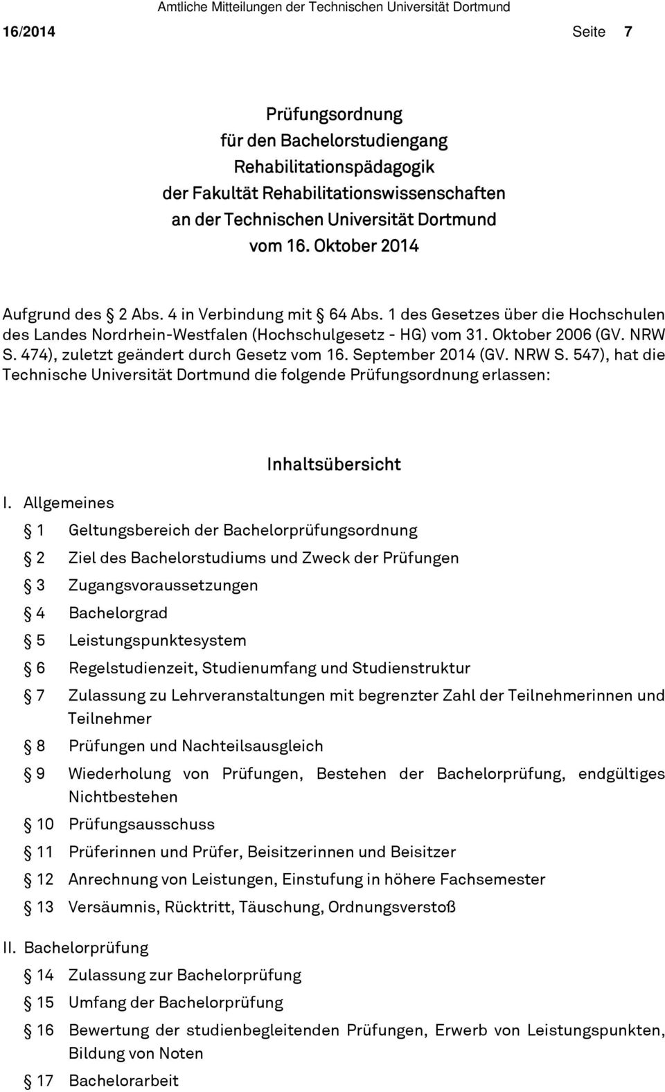 474), zuletzt geändert durch Gesetz vom 16. September 2014 (GV. NRW S. 547), hat die Technische Universität Dortmund die folgende Prüfungsordnung erlassen: Inhaltsübersicht I.