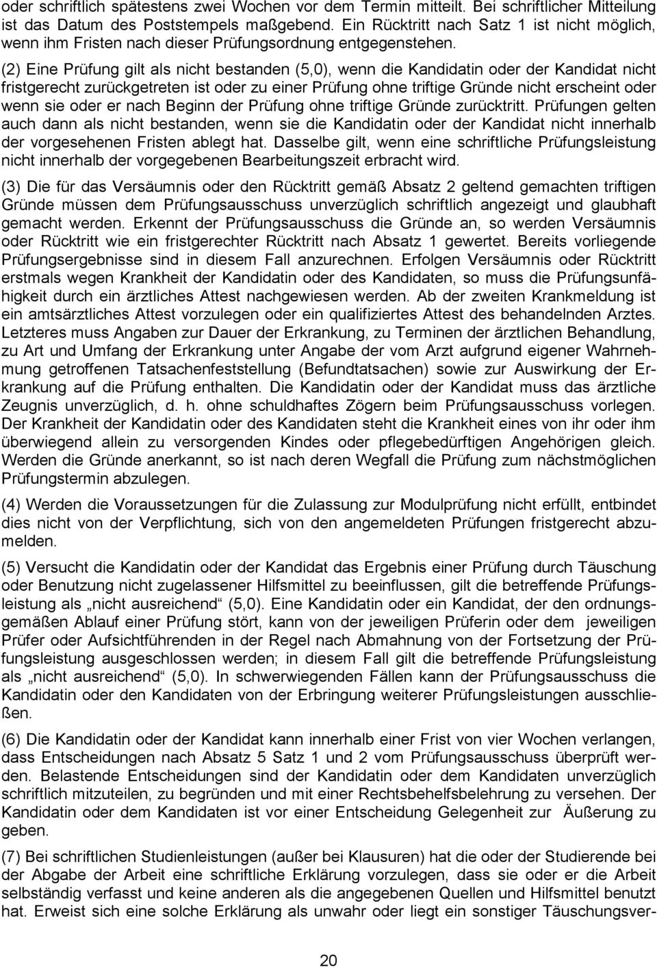 (2) Eine Prüfung gilt als nicht bestanden (5,0), wenn die Kandidatin oder der Kandidat nicht fristgerecht zurückgetreten ist oder zu einer Prüfung ohne triftige Gründe nicht erscheint oder wenn sie