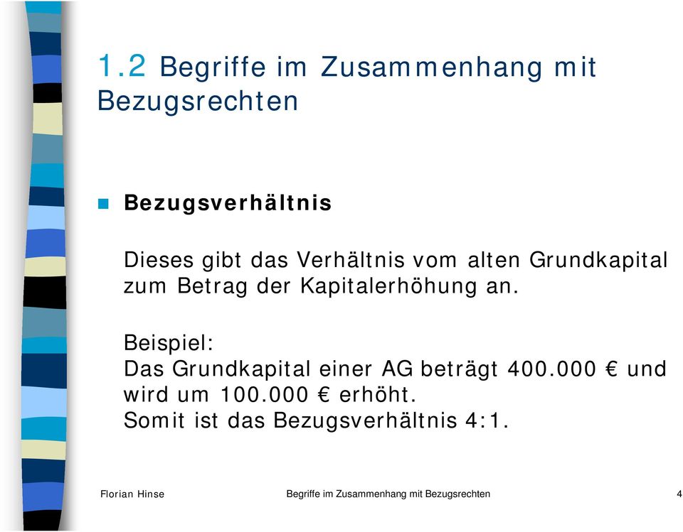 Beispiel: Das Grundkapital einer AG beträgt 400.000 und wird um 100.