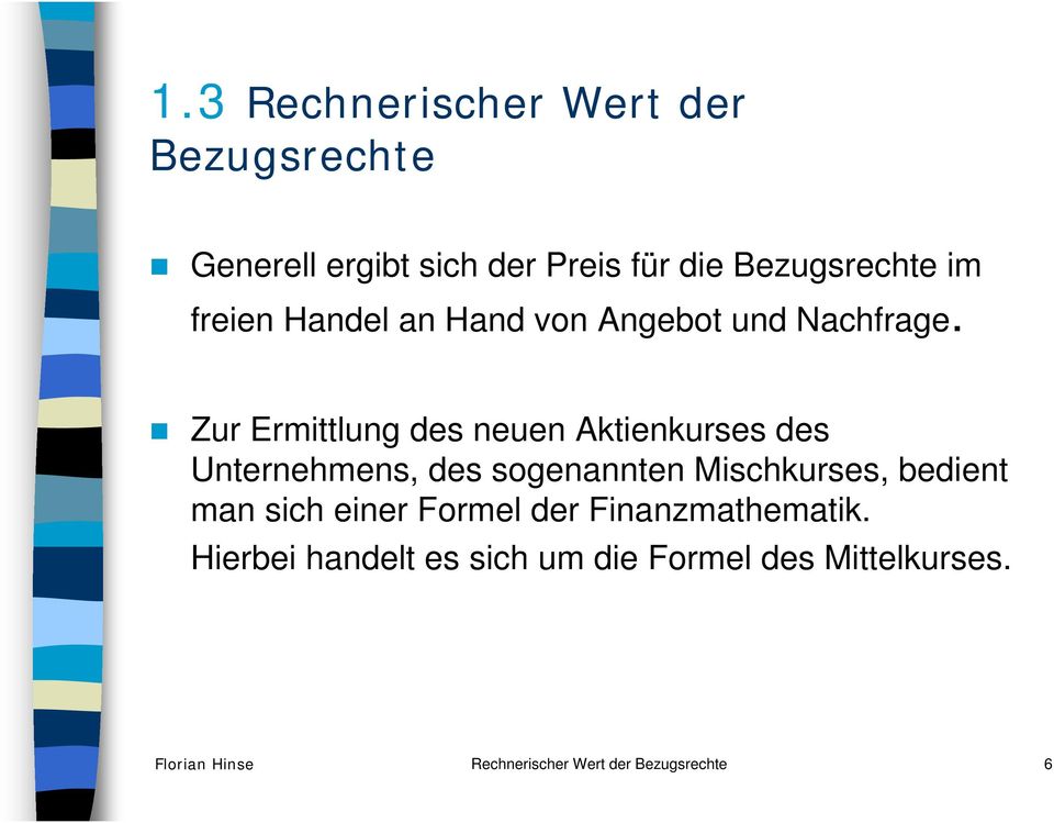 Zur Ermittlung des neuen Aktienkurses des Unternehmens, des sogenannten Mischkurses, bedient