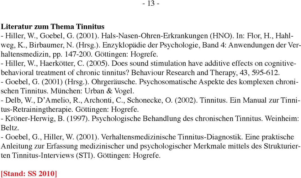 Behaviour Research and Therapy, 43, 595-612. - Goebel, G. (2001) (Hrsg.). Ohrgeräusche. Psychosomatische Aspekte des komplexen chronischen Tinnitus. München: Urban & Vogel. - Delb, W., D Amelio, R.