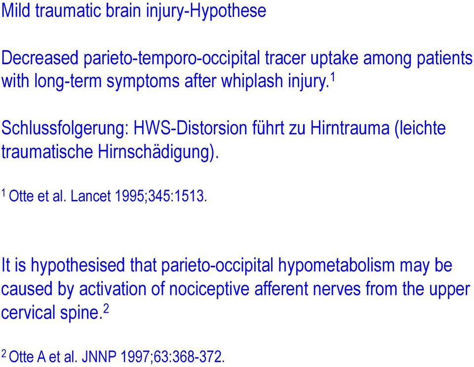 1 Schlussfolgerung: HWS-Distorsion führt zu Hirntrauma (leichte traumatische Hirnschädigung). 1 Otte et al.