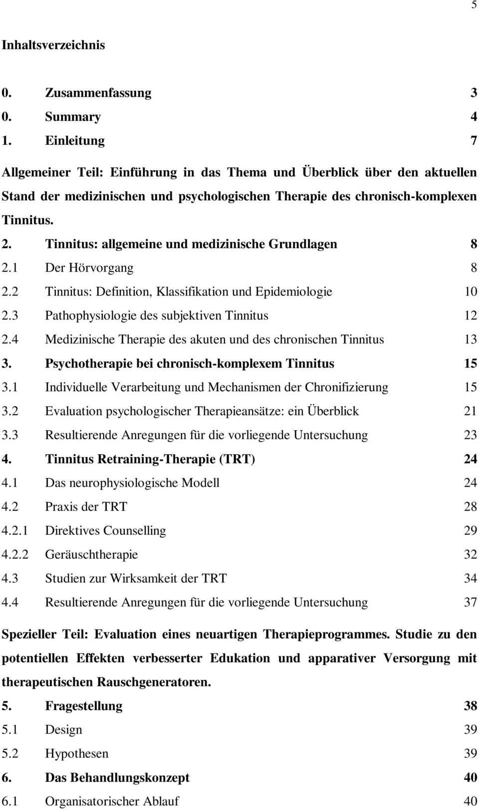 Tinnitus: allgemeine und medizinische Grundlagen 8 2.1 Der Hörvorgang 8 2.2 Tinnitus: Definition, Klassifikation und Epidemiologie 10 2.3 Pathophysiologie des subjektiven Tinnitus 12 2.