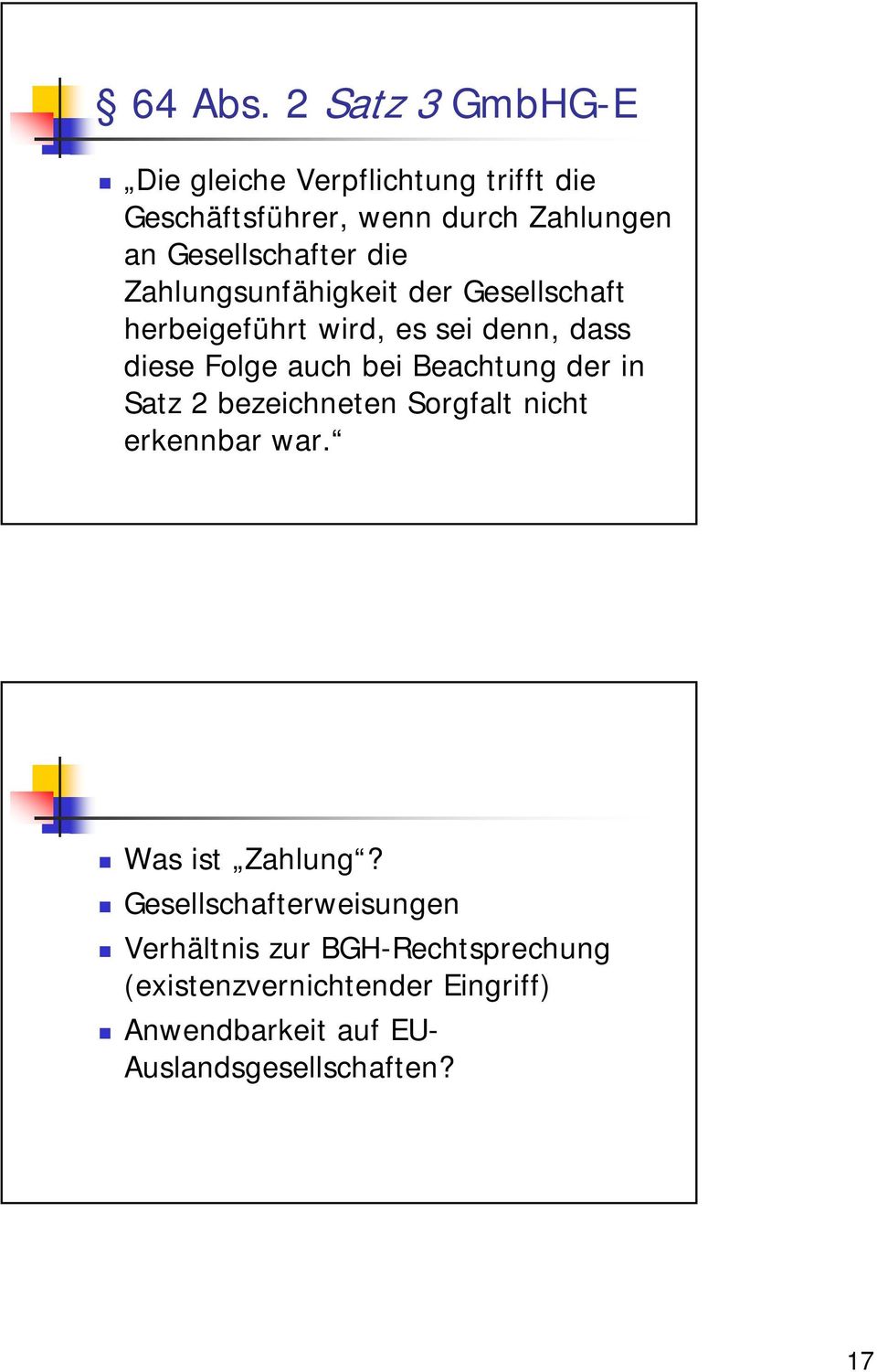 die Zahlungsunfähigkeit der Gesellschaft herbeigeführt wird, es sei denn, dass diese Folge auch bei Beachtung