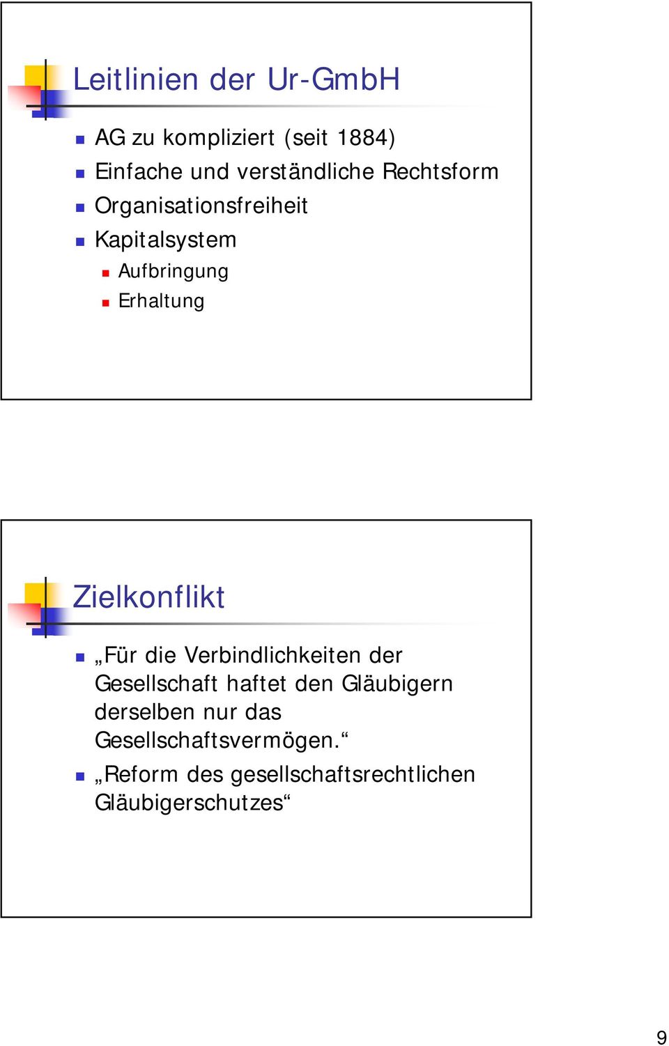 Zielkonflikt Für die Verbindlichkeiten der Gesellschaft haftet den Gläubigern