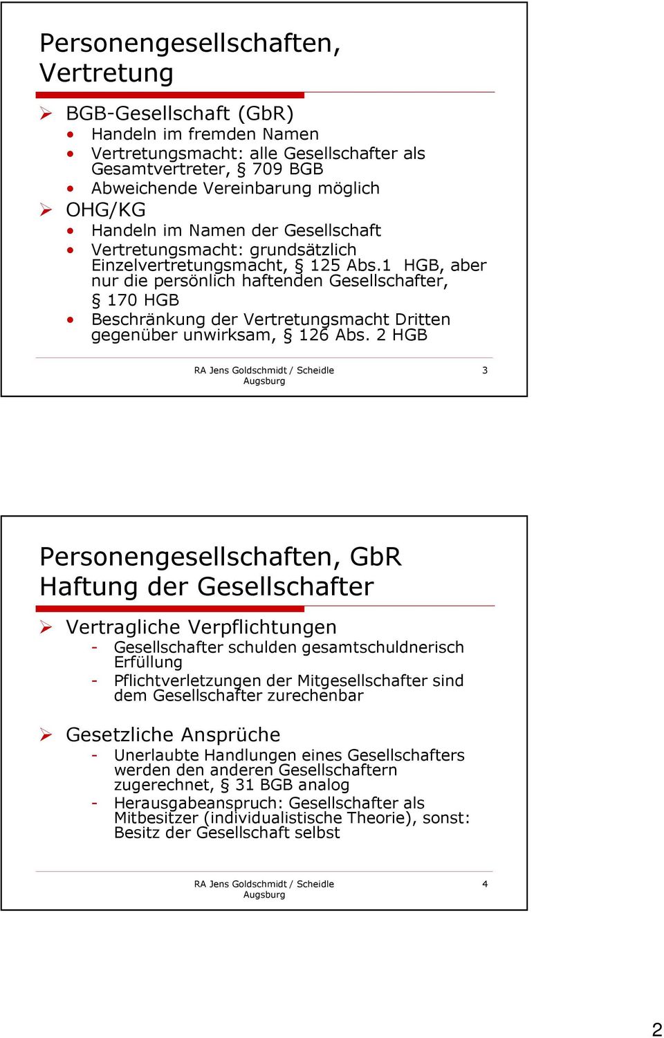 1 HGB, aber nur die persönlich haftenden Gesellschafter, 170 HGB Beschränkung der Vertretungsmacht Dritten gegenüber unwirksam, 126 Abs.