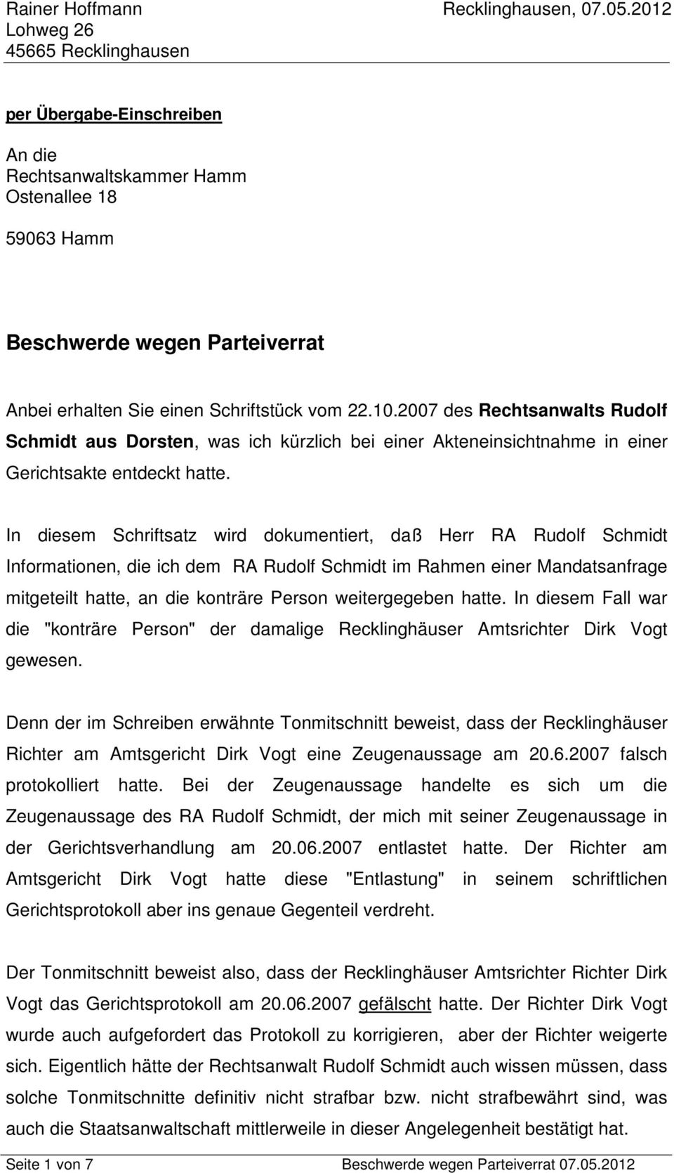 In diesem Schriftsatz wird dokumentiert, daß Herr RA Rudolf Schmidt Informationen, die ich dem RA Rudolf Schmidt im Rahmen einer Mandatsanfrage mitgeteilt hatte, an die konträre Person weitergegeben