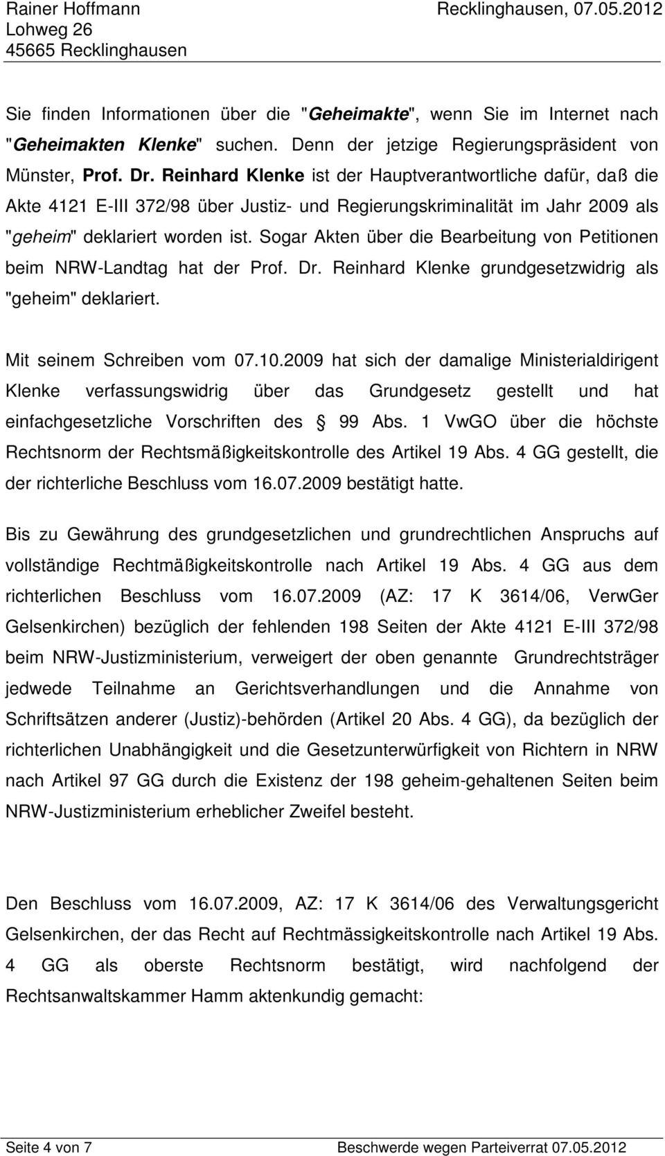 Sogar Akten über die Bearbeitung von Petitionen beim NRW-Landtag hat der Prof. Dr. Reinhard Klenke grundgesetzwidrig als "geheim" deklariert. Mit seinem Schreiben vom 07.10.