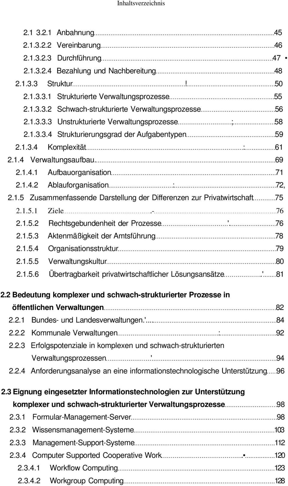 1.5 Zusammenfassende Darstellung der Differenzen zur Privatwirtschaft 75 2.1.5.1 Ziele.- 76 2.1.5.2 Rechtsgebundenheit der Prozesse '. 76 2.1.5.3 Aktenmäßigkeit der Amtsführung 78 2.1.5.4 Organisationsstruktur 79 2.