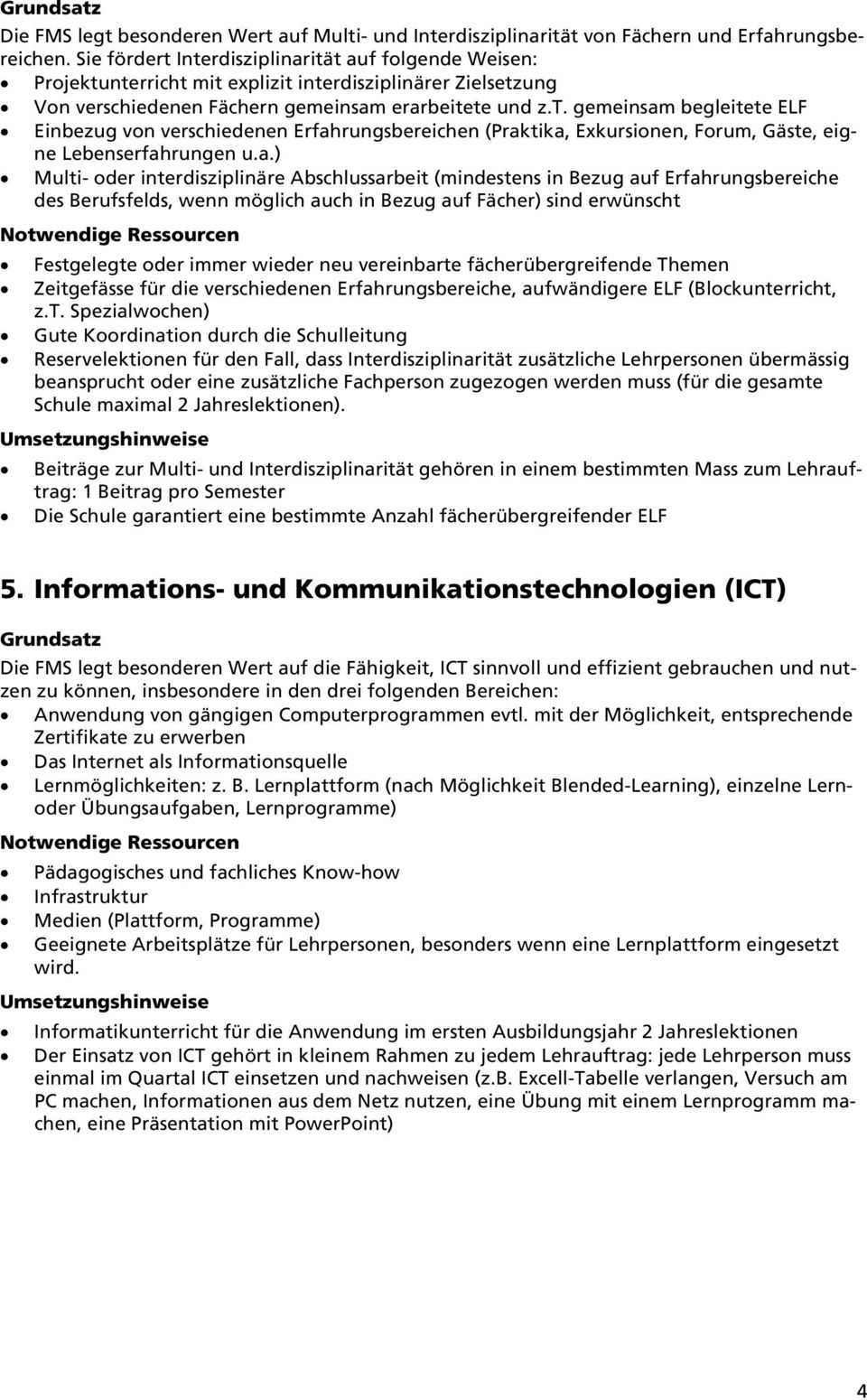 a.) Multi- oder interdisziplinäre Abschlussarbeit (mindestens in Bezug auf Erfahrungsbereiche des Berufsfelds, wenn möglich auch in Bezug auf Fächer) sind erwünscht Festgelegte oder immer wieder neu