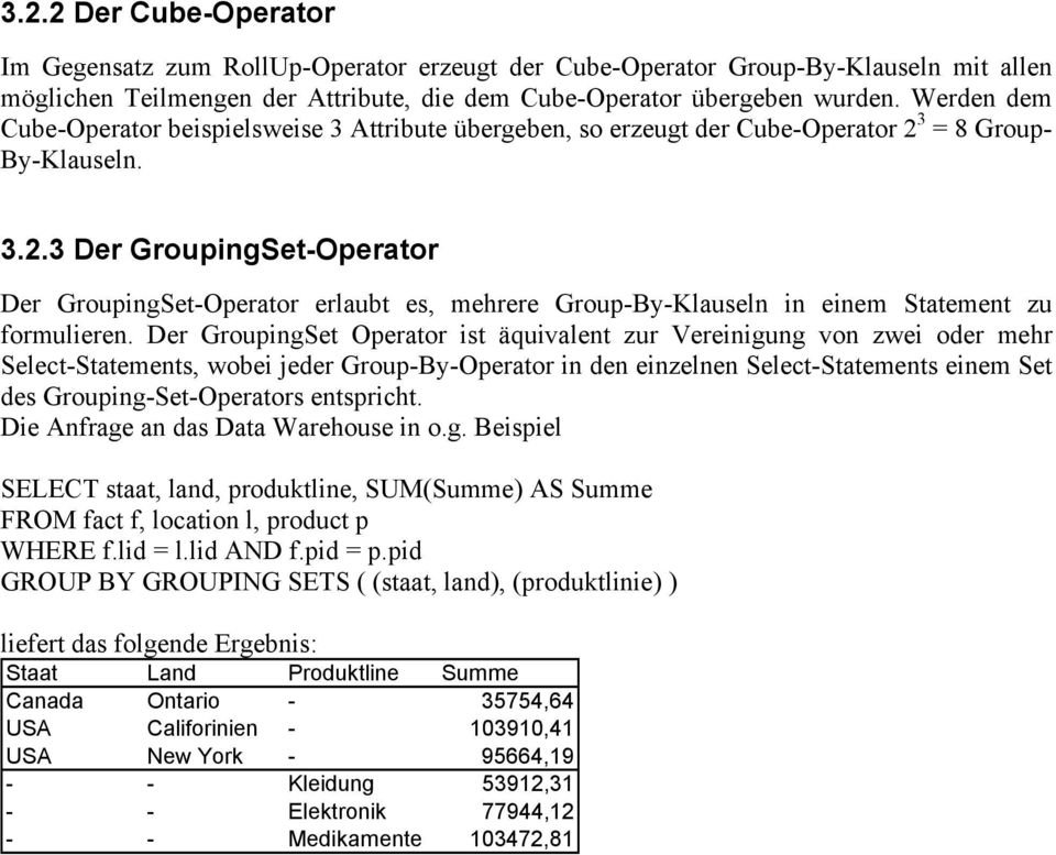 3 = 8 Group- By-Klauseln. 3.2.3 Der GroupingSet-Operator Der GroupingSet-Operator erlaubt es, mehrere Group-By-Klauseln in einem Statement zu formulieren.