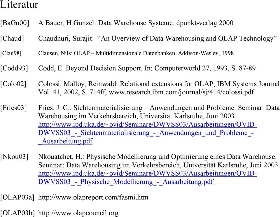 Addison-Wesley, 1998 [Codd93] Codd, E: Beyond Decision Support. In: Computerworld 27, 1993, S.