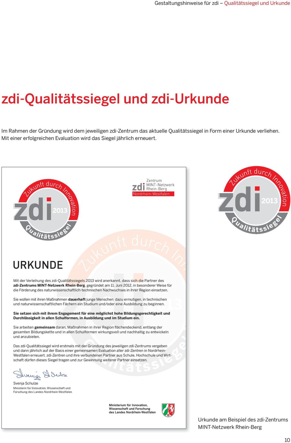 Zentrum MINT-Netzwerk Rhein-Berg Nordrhein-Westfalen URKUNDE Mit der Verleihung des zdi-qualitätssiegels 2013 wird anerkannt, dass sich die Partner des zdi-zentrums MINT-Netzwerk Rhein-Berg,