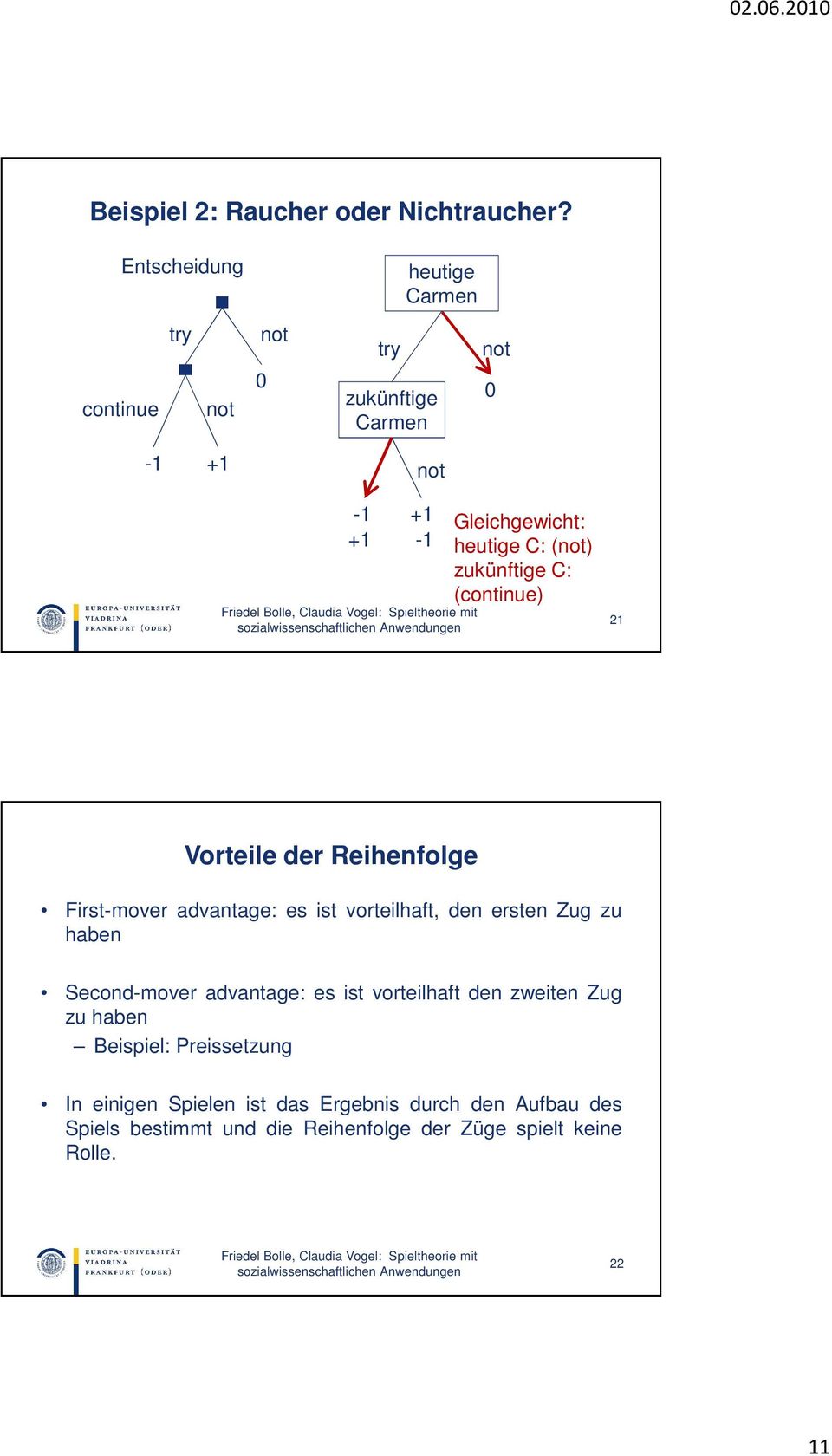 zukünftige C: (continue) Vorteile der Reihenfolge First-mover advantage: es ist vorteilhaft, den ersten Zug zu haben