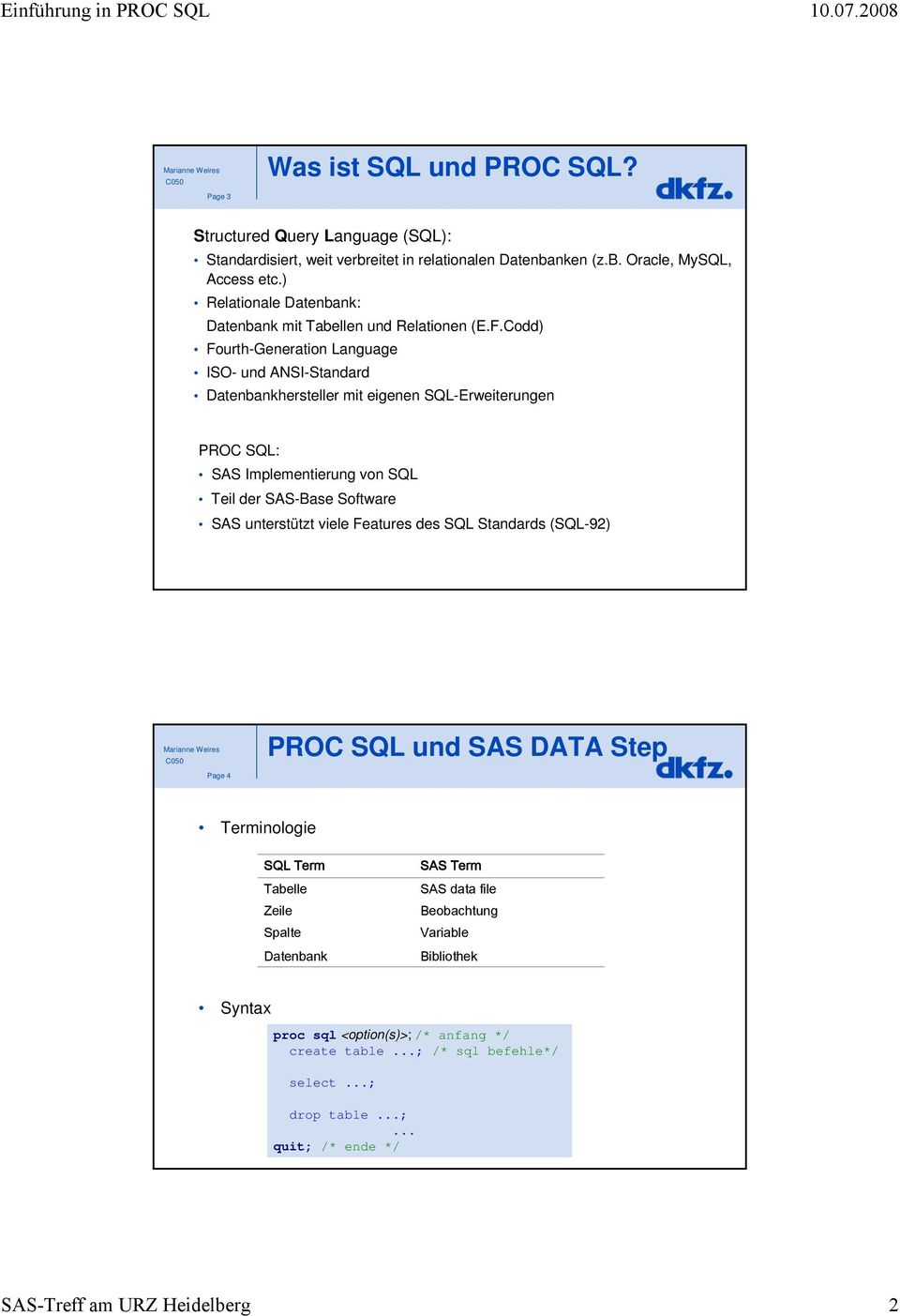 (EFCodd) Fourth-Generation Language ISO- und ANSI-Standard Datenbankhersteller mit eigenen SQL-Erweiterungen PROC SQL: SAS Implementierung von SQL Teil der SAS-Base Software SAS