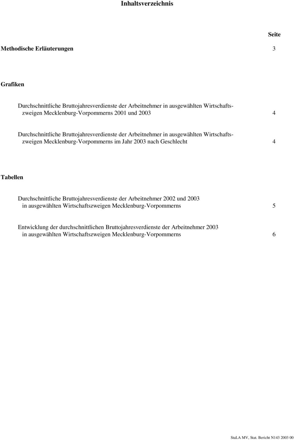 Arbeitnehmer in ausgewählten Wirtschaftszweigen Mecklenburg-Vorpommerns im Jahr 2003 nach Geschlecht 4 Tabellen