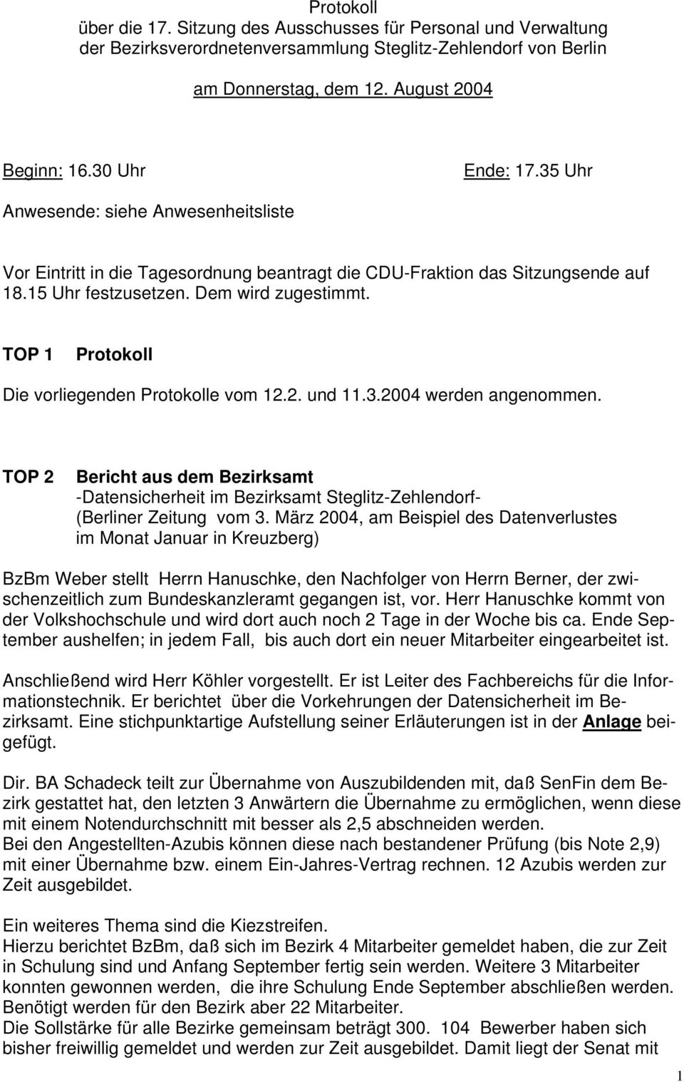 TOP 1 Protokoll Die vorliegenden Protokolle vom 12.2. und 11.3.2004 werden angenommen. TOP 2 Bericht aus dem Bezirksamt -Datensicherheit im Bezirksamt Steglitz-Zehlendorf- (Berliner Zeitung vom 3.