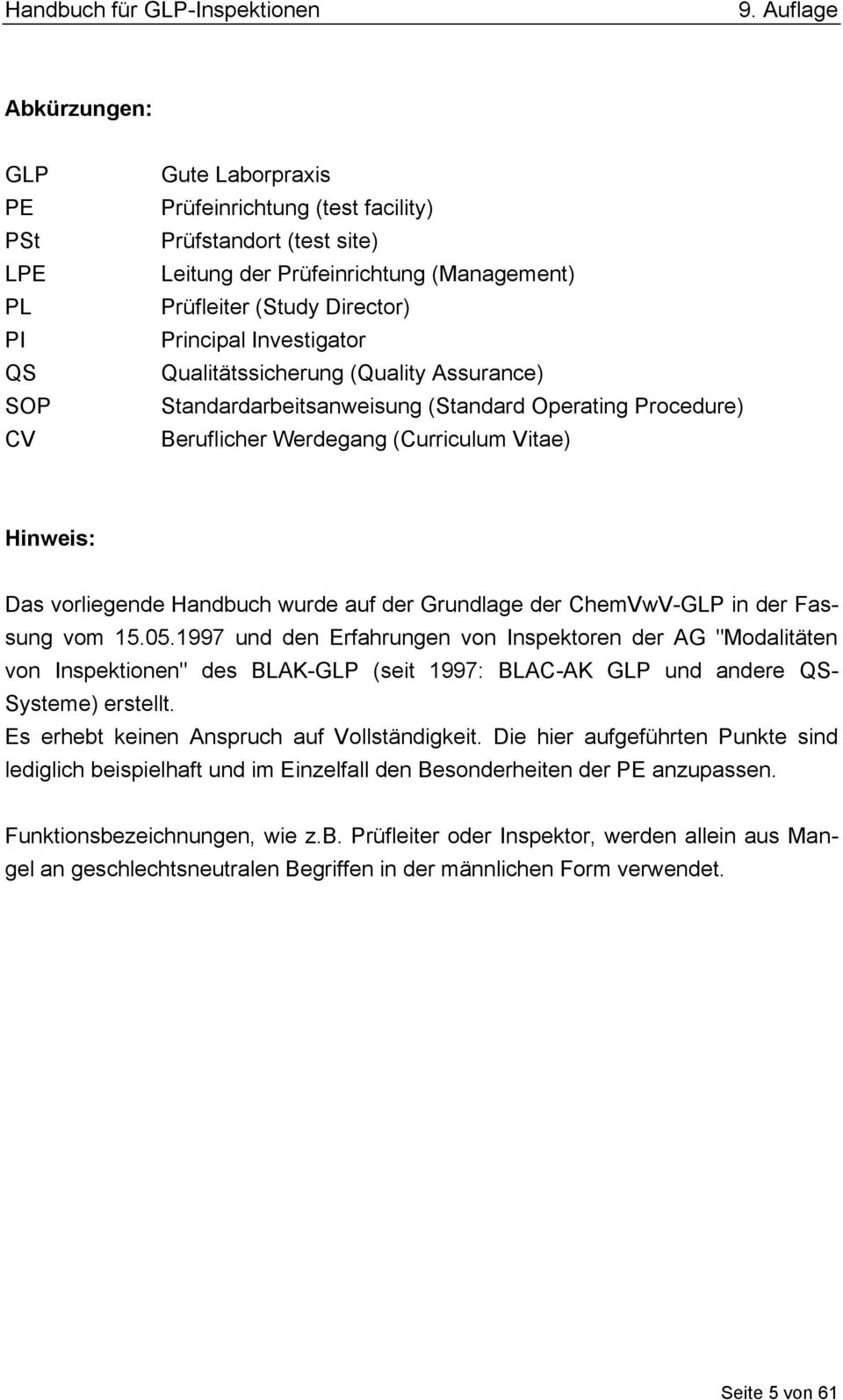 Grundlage der ChemVwV-GLP in der Fassung vom 15.05.1997 und den Erfahrungen von Inspektoren der AG "Modalitäten von Inspektionen" des BLAK-GLP (seit 1997: BLAC-AK GLP und andere QS- Systeme) erstellt.