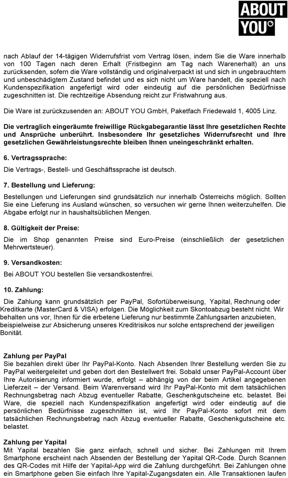 eindeutig auf die persönlichen Bedürfnisse zugeschnitten ist. Die rechtzeitige Absendung reicht zur Fristwahrung aus. Die Ware ist zurückzusenden an: ABOUT YOU GmbH, Paketfach Friedewald 1, 4005 Linz.