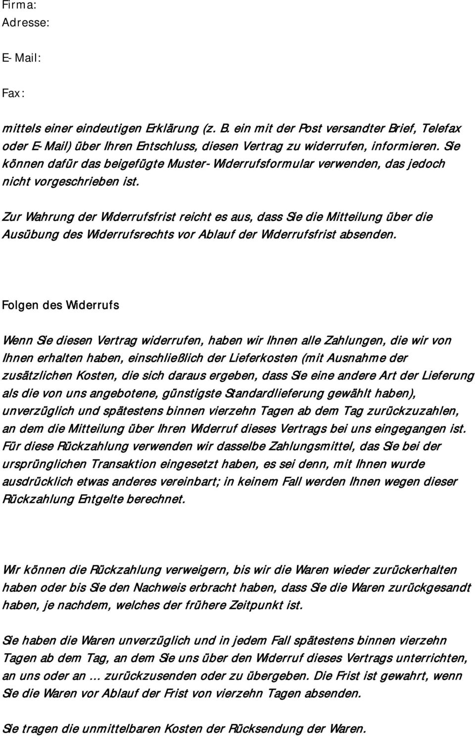 Zur Wahrung der Widerrufsfrist reicht es aus, dass Sie die Mitteilung über die Ausübung des Widerrufsrechts vor Ablauf der Widerrufsfrist absenden.