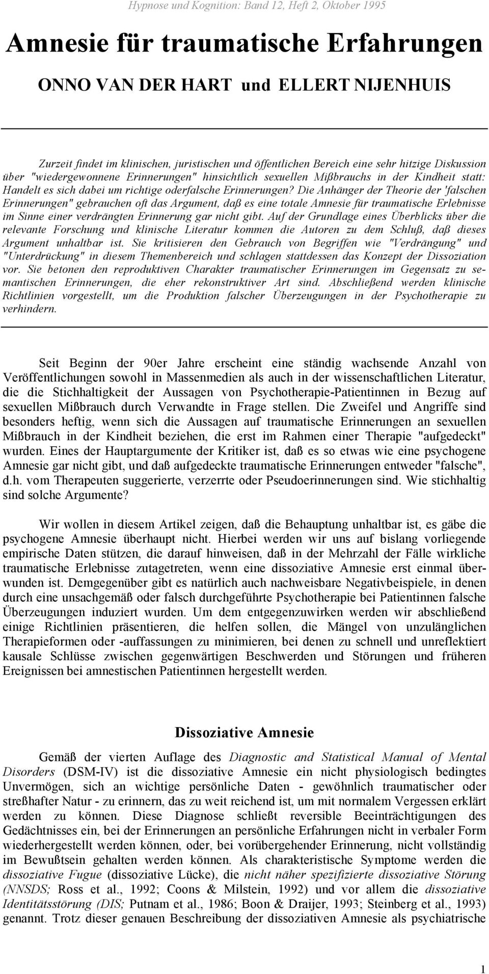 Die Anhänger der Theorie der 'falschen Erinnerungen" gebrauchen oft das Argument, daß es eine totale Amnesie für traumatische Erlebnisse im Sinne einer verdrängten Erinnerung gar nicht gibt.