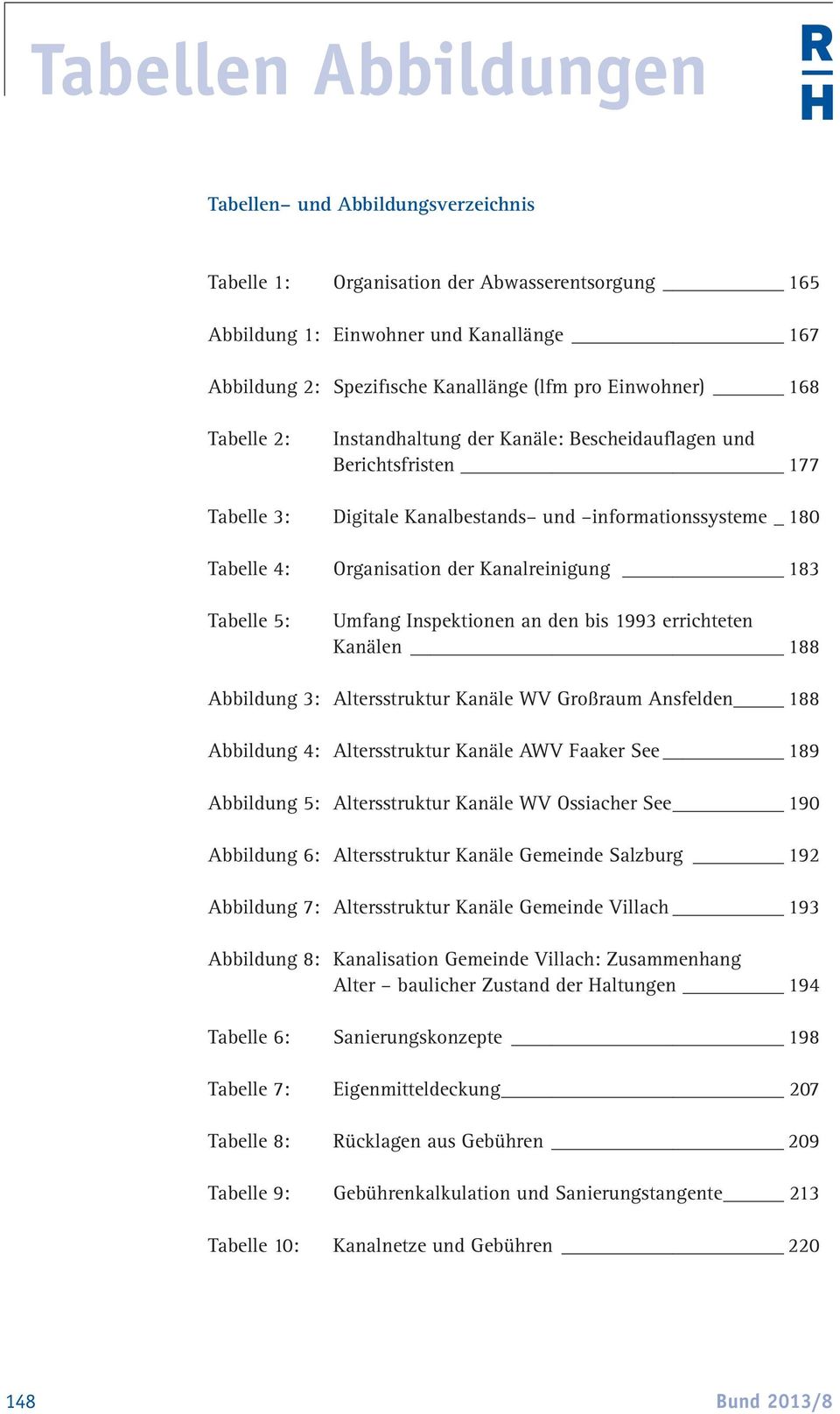 Kanalreinigung 183 Tabelle 5: Umfang Inspektionen an den bis 1993 errichteten Kanälen 188 Abbildung 3: Altersstruktur Kanäle WV Großraum Ansfelden 188 Abbildung 4: Altersstruktur Kanäle AWV Faaker