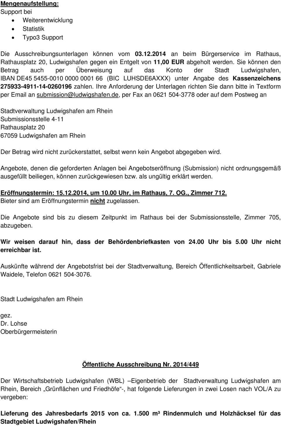 Sie können den Betrag auch per Überweisung auf das Konto der Stadt Ludwigshafen, IBAN DE45 5455-0010 0000 0001 66 (BIC LUHSDE6AXXX) unter Angabe des Kassenzeichens 275933-4911-14-0260196 zahlen.