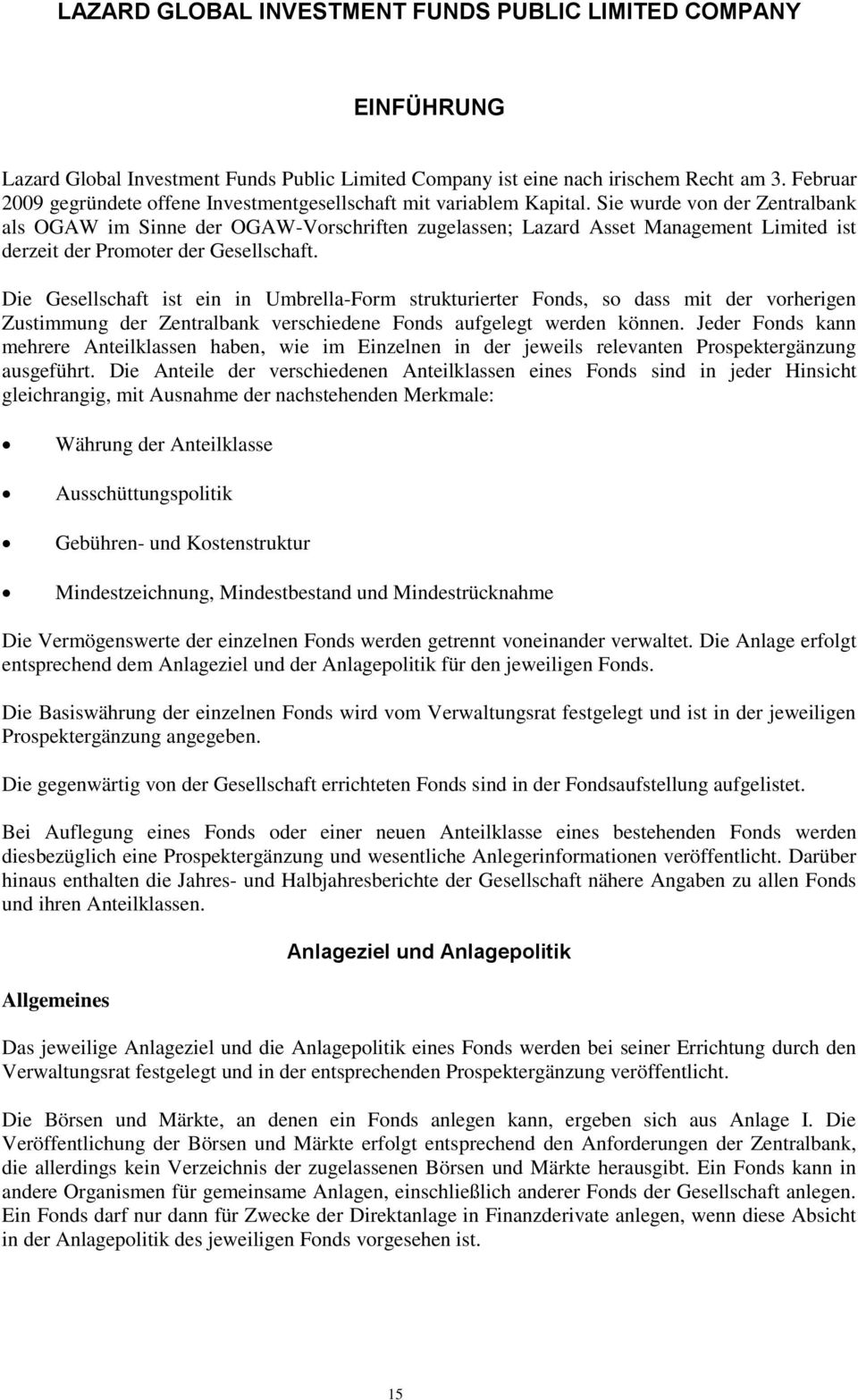 Sie wurde von der Zentralbank als OGAW im Sinne der OGAW-Vorschriften zugelassen; Lazard Asset Management Limited ist derzeit der Promoter der Gesellschaft.