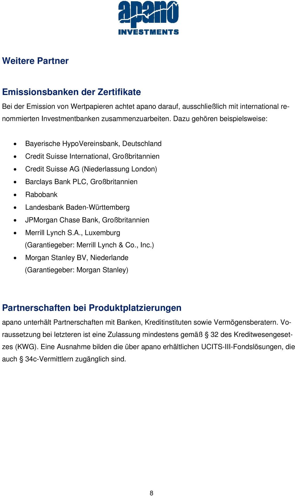 Landesbank Baden-Württemberg JPMorgan Chase Bank, Großbritannien Merrill Lynch S.A., Luxemburg (Garantiegeber: Merrill Lynch & Co., Inc.