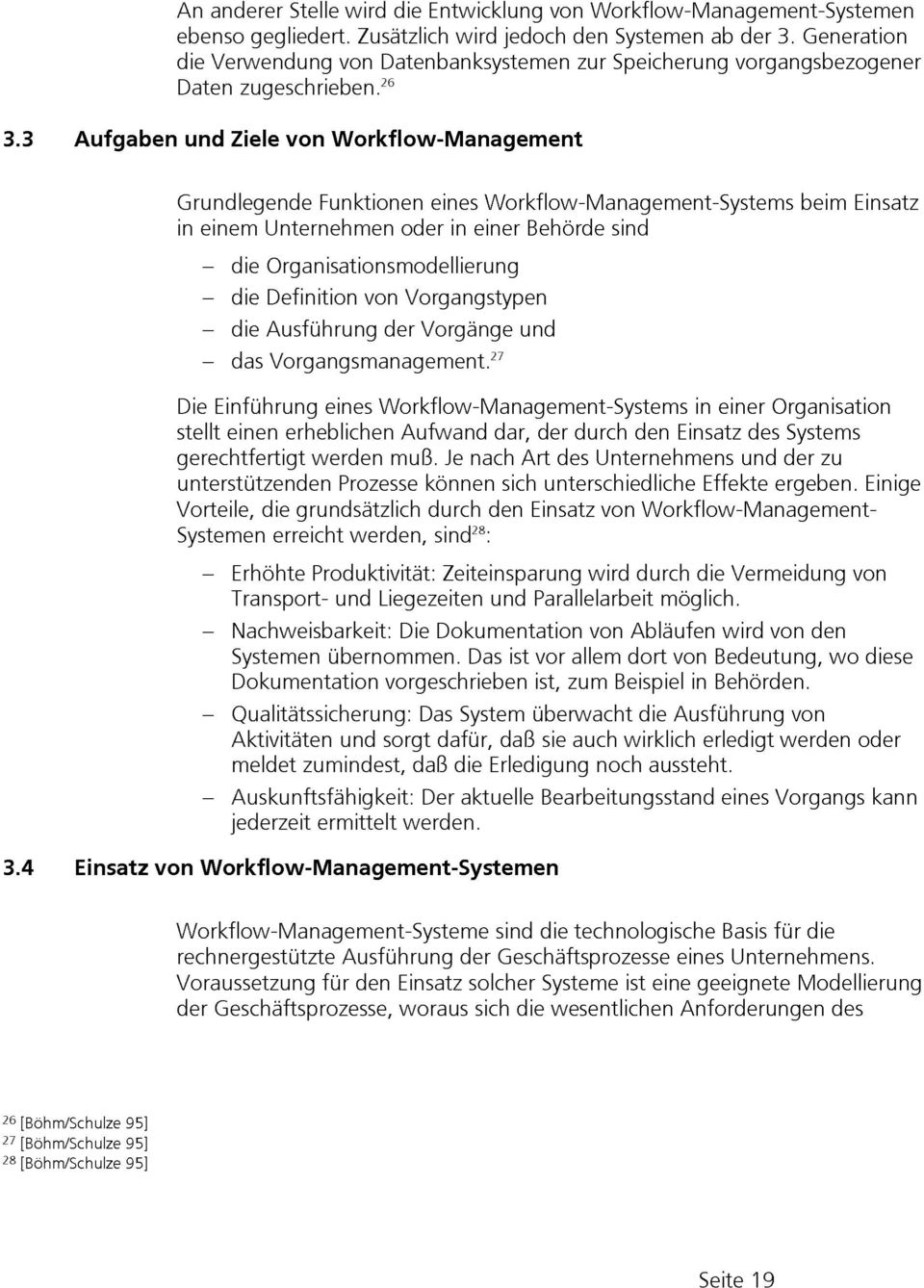 3 Aufgaben und Ziele von Workflow-Management Grundlegende Funktionen eines Workflow-Management-Systems beim Einsatz in einem Unternehmen oder in einer Behörde sind die Organisationsmodellierung die