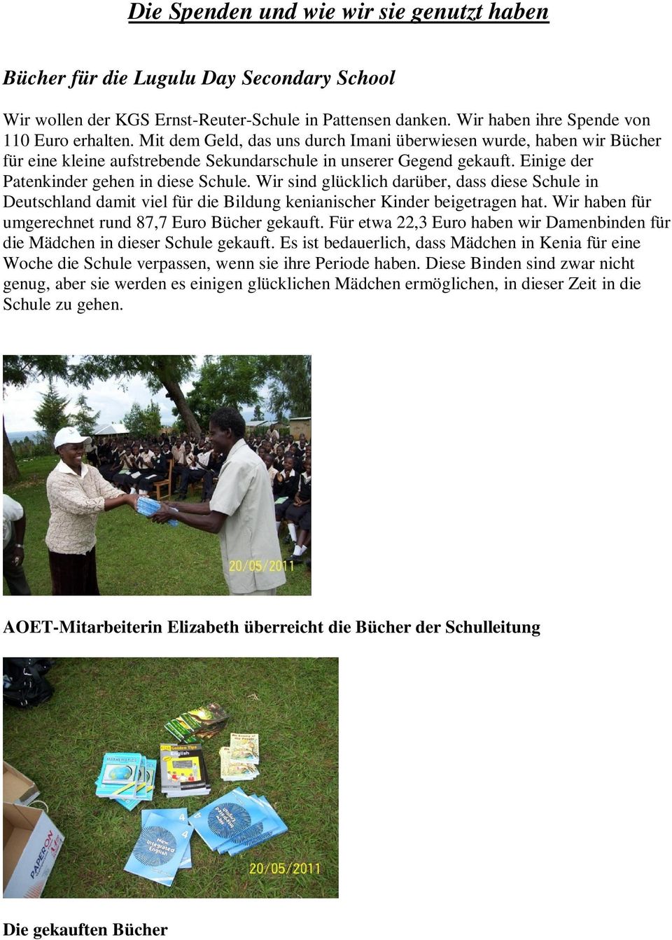 Wir sind glücklich darüber, dass diese Schule in Deutschland damit viel für die Bildung kenianischer Kinder beigetragen hat. Wir haben für umgerechnet rund 87,7 Euro Bücher gekauft.