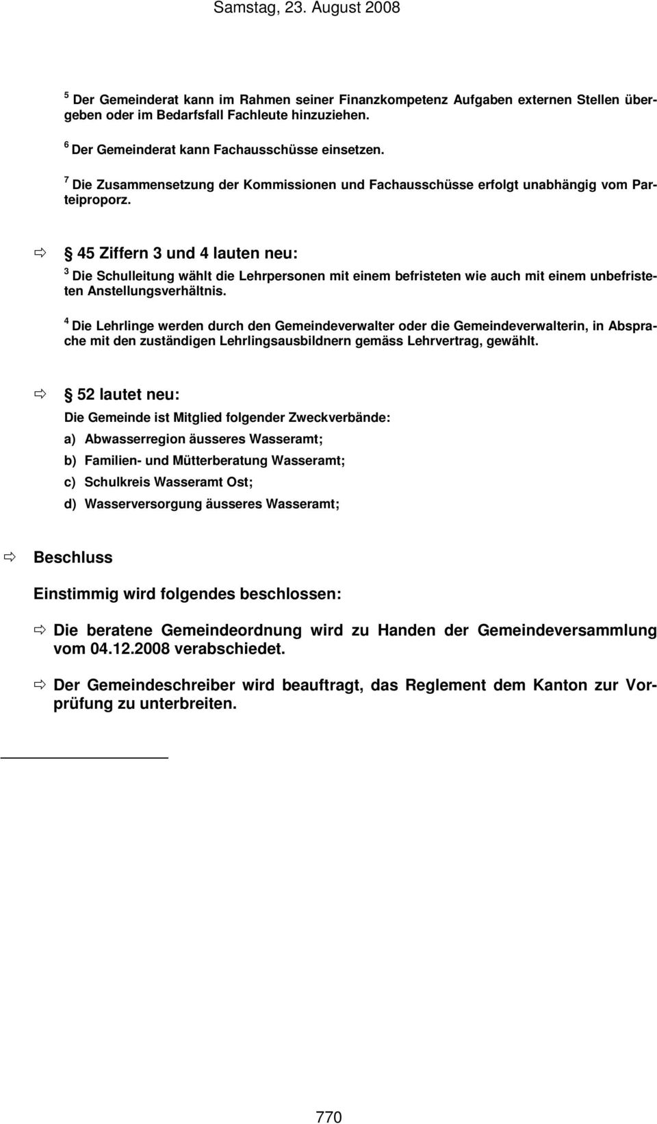 45 Ziffern 3 und 4 lauten neu: 3 Die Schulleitung wählt die Lehrpersonen mit einem befristeten wie auch mit einem unbefristeten Anstellungsverhältnis.