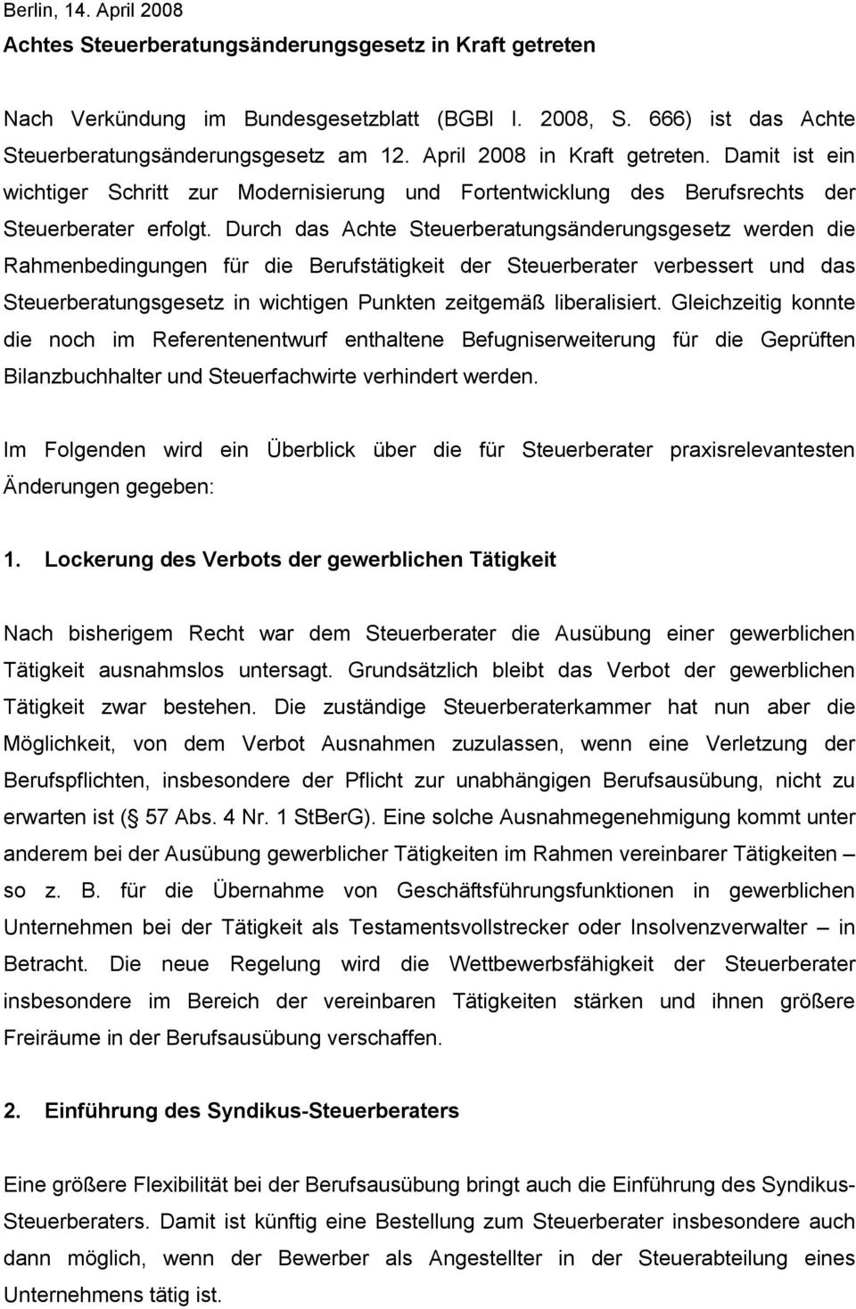 Durch das Achte Steuerberatungsänderungsgesetz werden die Rahmenbedingungen für die Berufstätigkeit der Steuerberater verbessert und das Steuerberatungsgesetz in wichtigen Punkten zeitgemäß