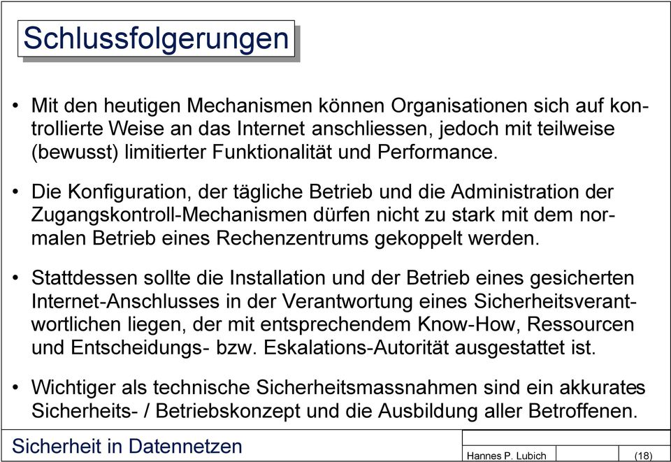 Stattdessen sollte die Installation und der Betrieb eines gesicherten Internet-Anschlusses in der Verantwortung eines Sicherheitsverantwortlichen liegen, der mit entsprechendem Know-How,