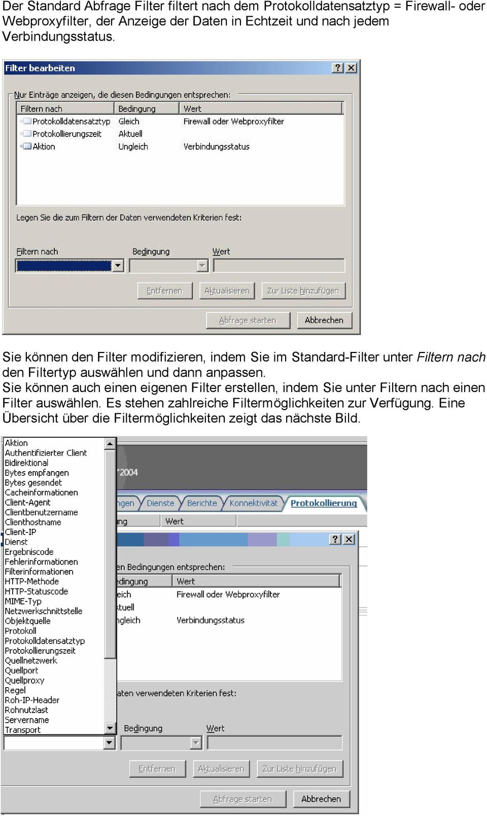 Sie können den Filter modifizieren, indem Sie im Standard-Filter unter Filtern nach den Filtertyp auswählen und dann anpassen.