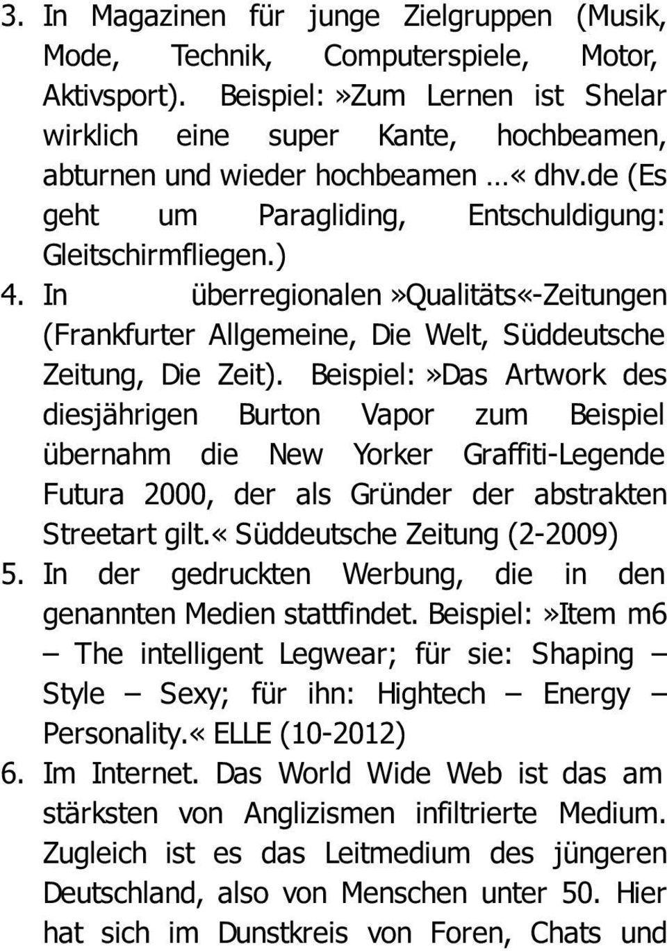 In überregionalen»qualitäts«-zeitungen (Frankfurter Allgemeine, Die Welt, Süddeutsche Zeitung, Die Zeit).