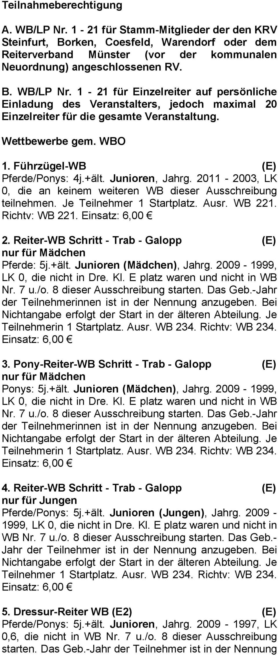 Richtv: WB 221. 2. Reiter-WB Schritt - Trab - Galopp (E) nur für Mädchen Pferde: 5j.+ält. Junioren (Mädchen), Jahrg. 2009-1999, LK 0, die nicht in Dre. Kl. E platz waren und nicht in WB Nr. 7 u./o.
