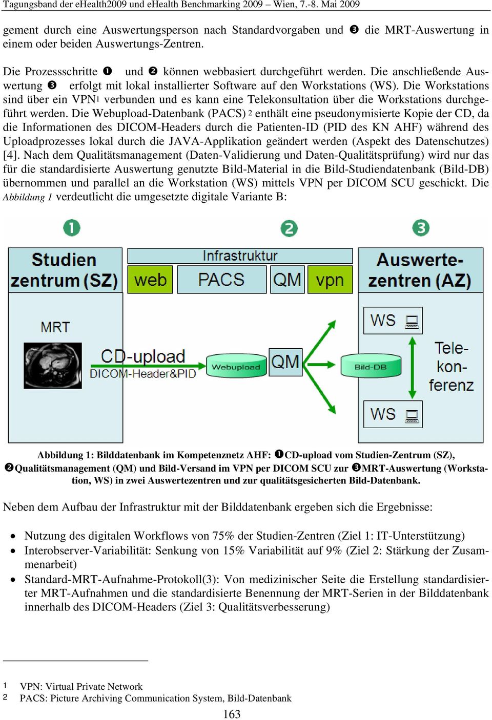 Die Workstations sind über ein VPN1 verbunden und es kann eine Telekonsultation über die Workstations durchgeführt werden.