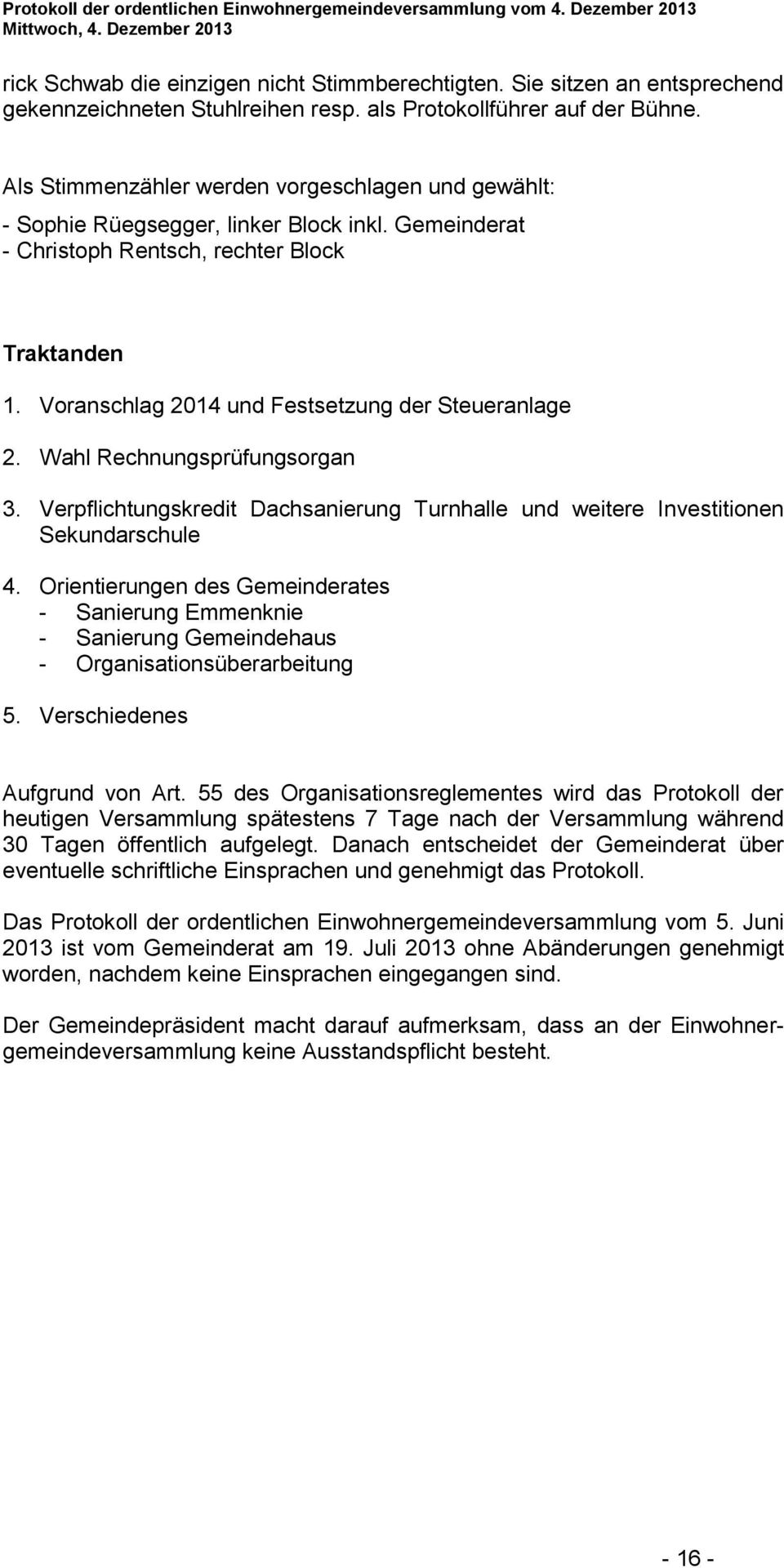 Voranschlag 2014 und Festsetzung der Steueranlage 2. Wahl Rechnungsprüfungsorgan 3. Verpflichtungskredit Dachsanierung Turnhalle und weitere Investitionen Sekundarschule 4.