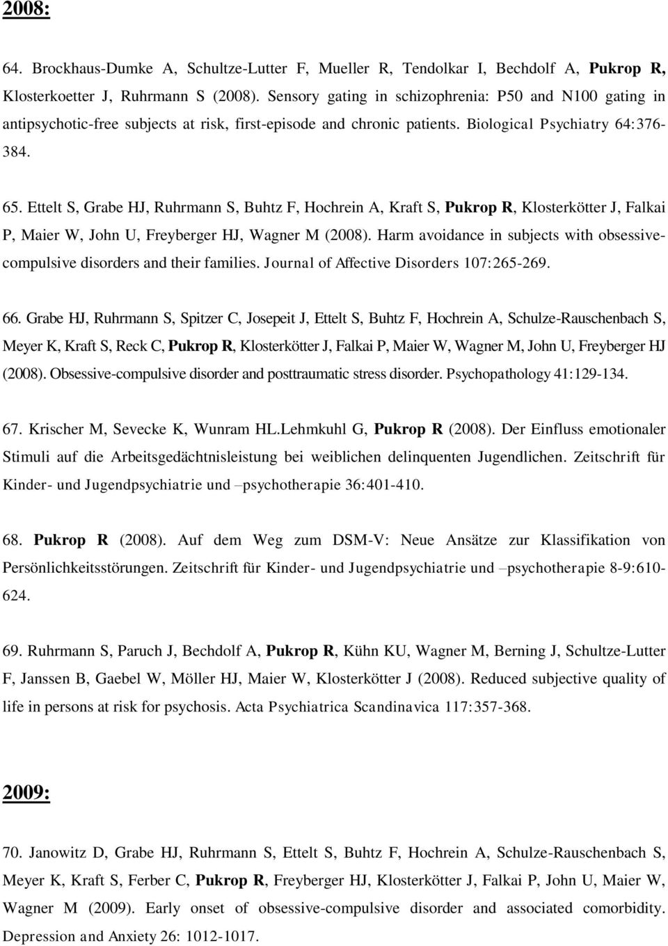 Ettelt S, Grabe HJ, Ruhrmann S, Buhtz F, Hochrein A, Kraft S, Pukrop R, Klosterkötter J, Falkai P, Maier W, John U, Freyberger HJ, Wagner M (2008).