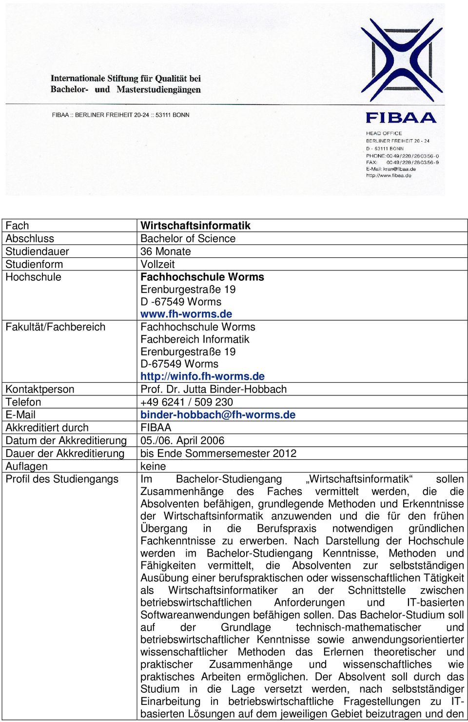 Jutta Binder-Hobbach Telefon +49 6241 / 509 230 E-Mail binder-hobbach@fh-worms.de Akkreditiert durch FIBAA Datum der Akkreditierung 05./06.