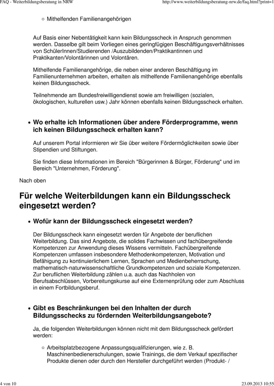 Mithelfende Familienangehörige, die neben einer anderen Beschäftigung im Familienunternehmen arbeiten, erhalten als mithelfende Familienangehörige ebenfalls keinen Bildungsscheck.