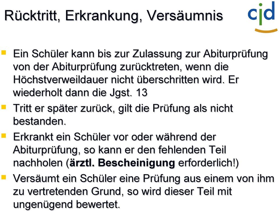 13 Tritt er später zurück, gilt die Prüfung als nicht bestanden.