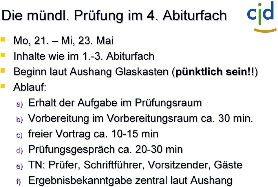 !) Ablauf: a) Erhalt der Aufgabe im Prüfungsraum b) Vorbereitung im Vorbereitungsraum ca. 30 min.