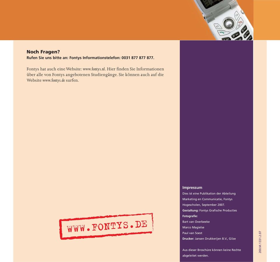 DE Impressum Dies ist eine Publikation der Abteilung Marketing en Communicatie, Fontys Hogescholen, September 2007.