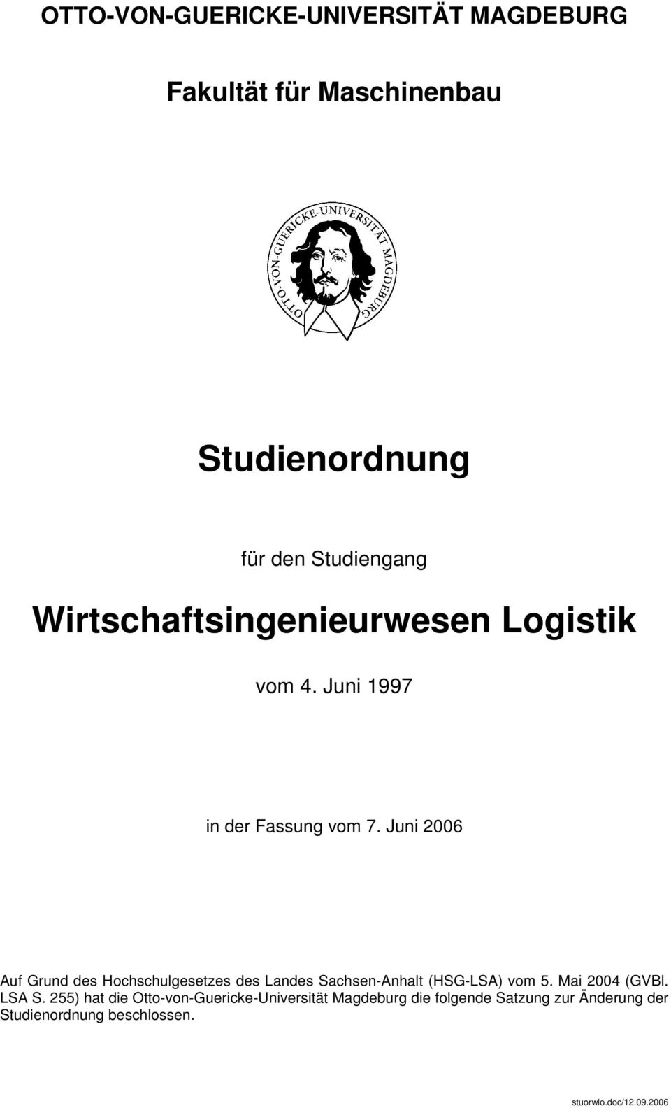 Juni 2006 Auf Grund des Hochschulgesetzes des Landes Sachsen-Anhalt (HSG-LSA) vom 5. Mai 2004 (GVBl. LSA S.